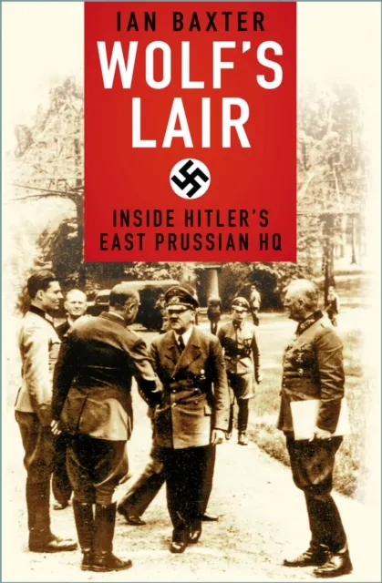 The History Press Ltd Wolf'S Lair : Inside Hitler'S East Prussian Hq