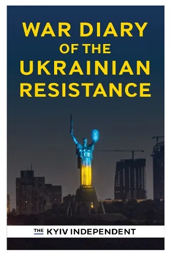 The Kyiv Independent War Diary of the Ukrainian Resistance