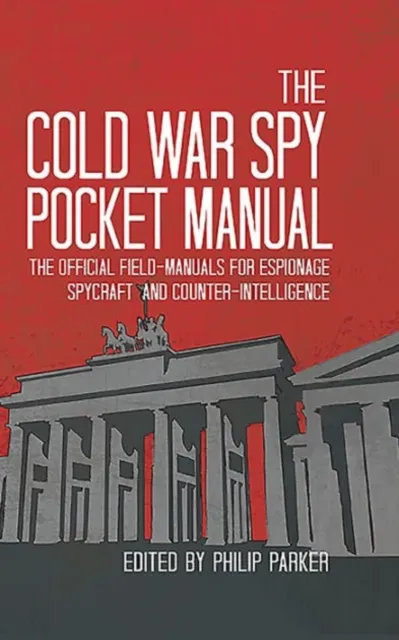 The Pool of London Press The Cold War Spy Pocket Manual : The Official Field-Manuals For Espionage, Spycraft And Counter-Intelligence