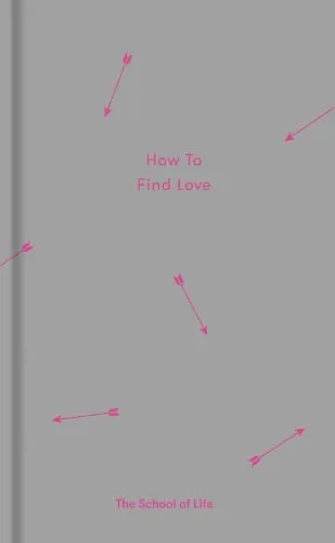 The School of Life How to Find Love