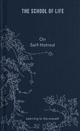 The School of Life On Self-hatred