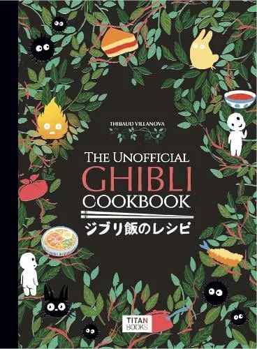 Thibaud Villanova The Unofficial Ghibli Cookbook