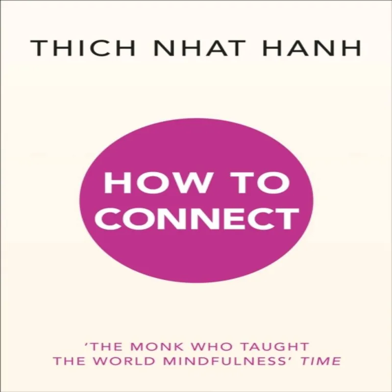 Thich Nhat Hanh How to Connect