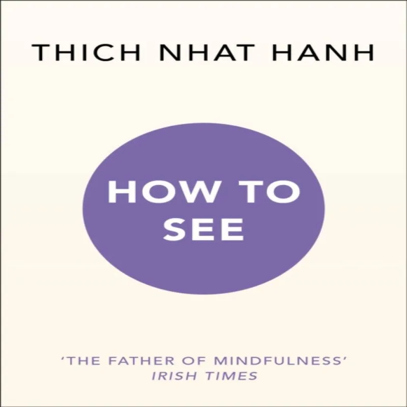 Thich Nhat Hanh How to See