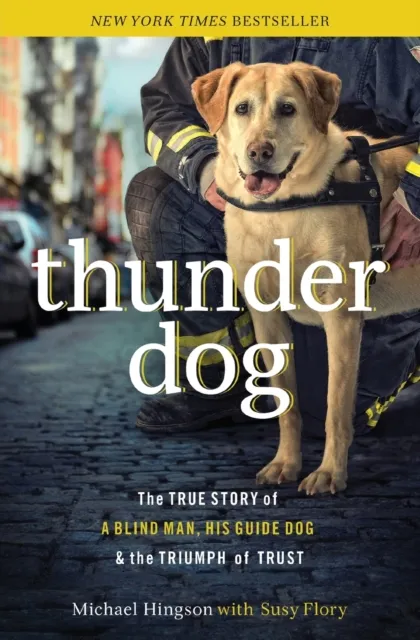 Thomas Nelson Publishers Thunder Dog : The True Story Of A Blind Man, His Guide Dog, And The Triumph Of Trust