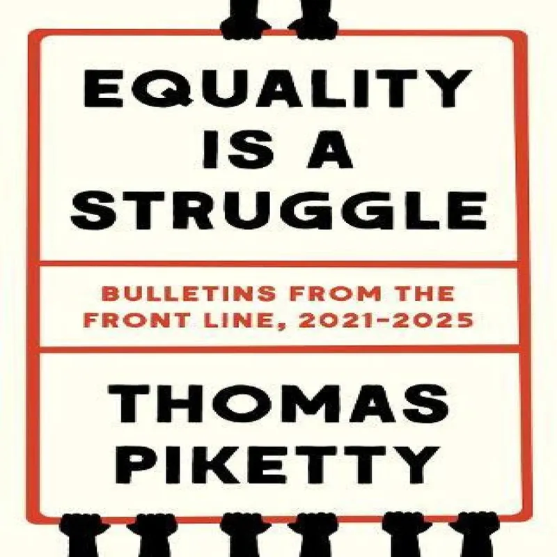 Thomas Piketty Equality Is a Struggle: Bulletins from the Front Line, 2021-2025 Multicolor