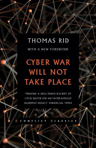 Thomas Rid Cyber War Will Not Take Place