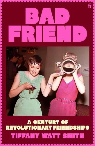 Tiffany Watt Smith Bad Friend