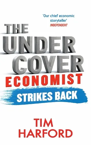 Tim Harford The Undercover Economist Strikes Back