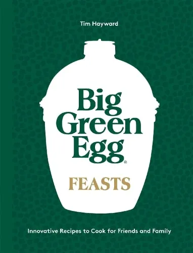 Tim Hayward Big Green Egg Feasts