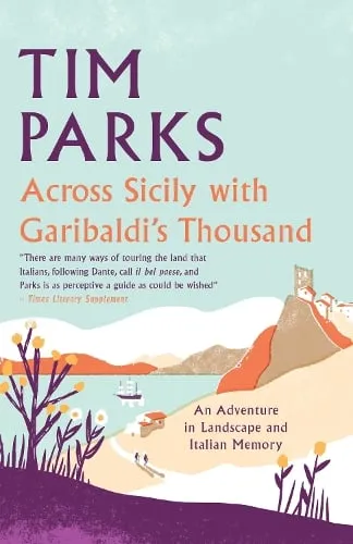 Tim Parks Across Sicily with Garibaldi's Thousand