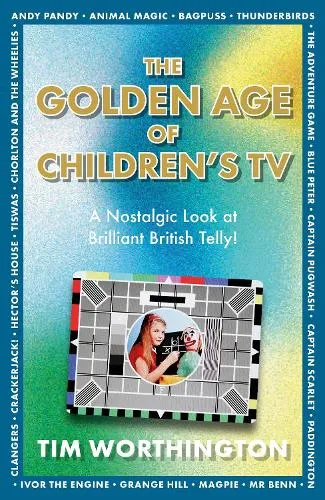 Tim Worthington The Golden Age of Children's TV