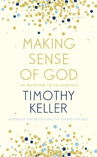 Timothy Keller Making Sense of God