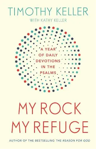 Timothy Keller My Rock; My Refuge