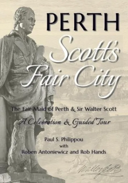 Tippermuir Books Limited Perth: Scott'S Fair City : The Fair Maid Of Perth & Sir Walter Scott - A Celebration & Guided Tour