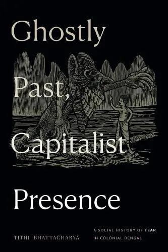 Tithi Bhattacharya Ghostly Past, Capitalist Presence