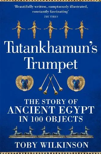 Toby Wilkinson Tutankhamun's Trumpet
