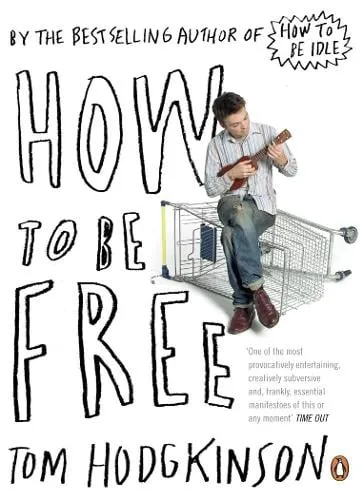 Tom Hodgkinson How to be Free