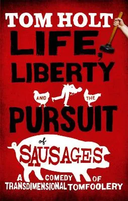 Tom Holt Life, Liberty And The Pursuit Of Sausages