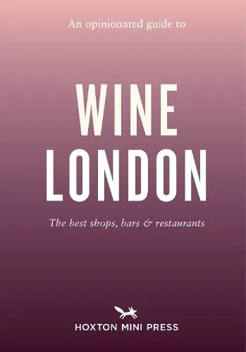 Tom Howells An Opinionated Guide to Wine London