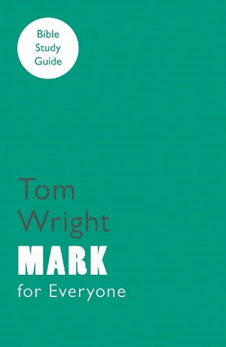 Tom Wright For Everyone Bible Study Guide: Mark