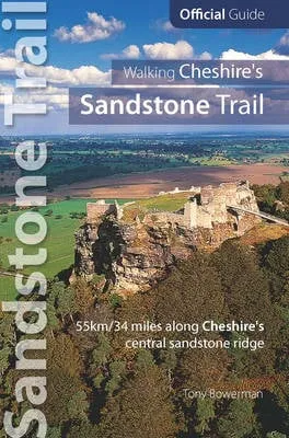 Tony Bowerman Walking Cheshire's Sandstone Trail: Official Guide