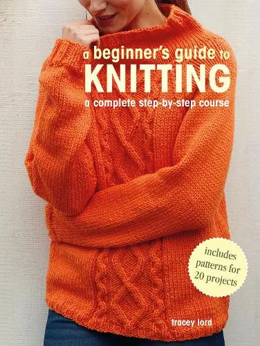 Tracey Lord A Beginner's Guide to Knitting