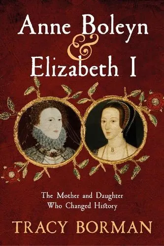 Tracy Borman Anne Boleyn & Elizabeth I