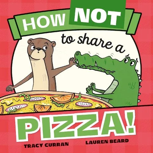 Tracy Curran How Not to Share a Pizza!