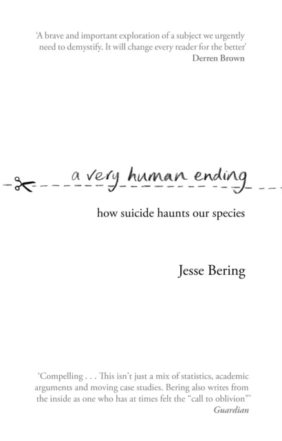 Transworld Publishers Ltd A Very Human Ending : How Suicide Haunts Our Species
