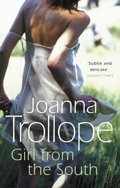 Transworld Publishers Ltd Girl From The South : A Compelling Novel About The Changing Rules And Requirements Of Modern Affairs Of The Heart From One Of Britain’s Loved Authors, Joanna Trollope