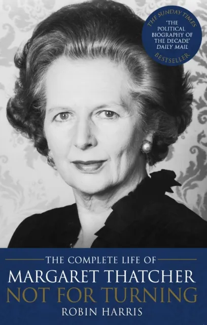 Transworld Publishers Ltd Not For Turning : The Complete Life Of Margaret Thatcher