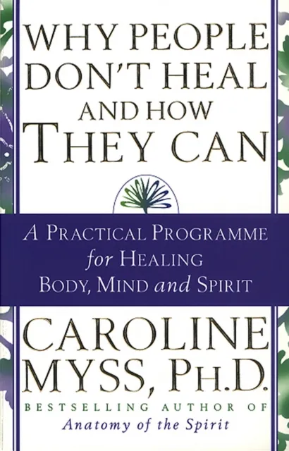 Caroline Myss Why People Don't Heal And How They Can