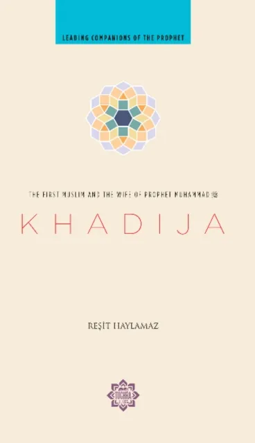 Tughra Books Khadija : The First Muslim And The Wife Of The Prophet Muhammad