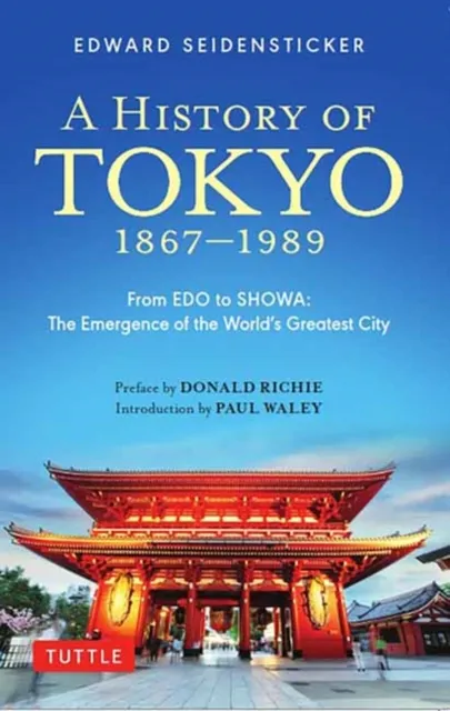 Tuttle Publishing A History Of Tokyo 1867-1989 : From Edo To Showa: The Emergence Of The World'S Greatest City