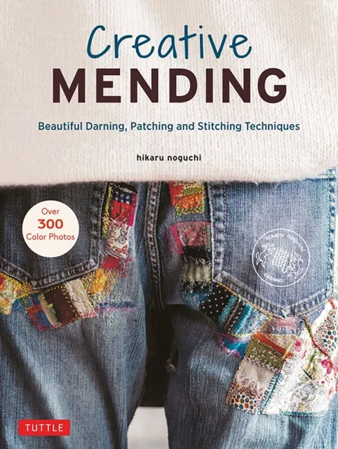 Tuttle Publishing Creative Mending : Beautiful Darning, Patching And Stitching Techniques (Over 300 Color Photos)