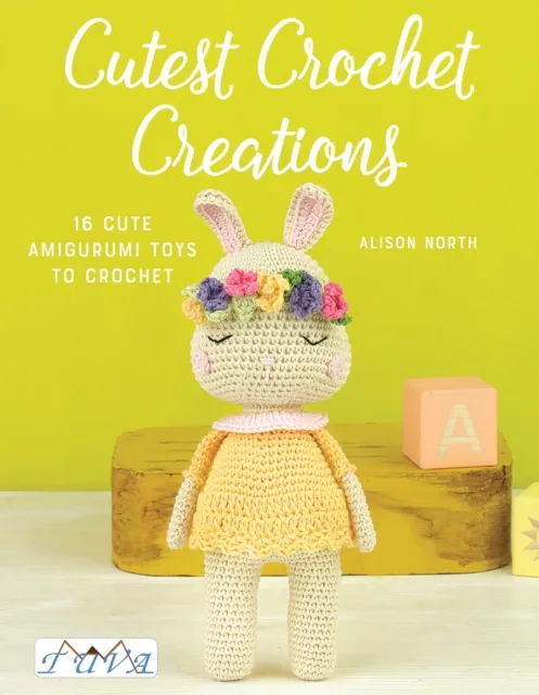 Tuva Publishing Cutest Crochet Creations : 16 Cute Amigurumi Toys To Crochet