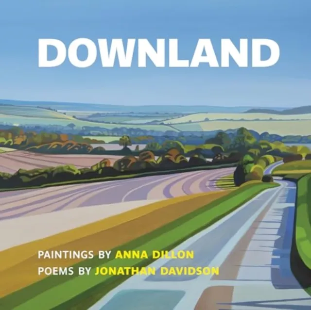 Two Rivers Press Downland: Paintings By Anna Dillon, Poems By Jonathan Davidson