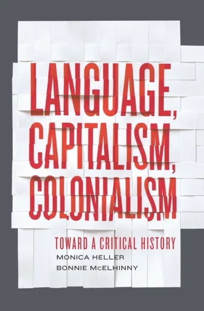University of Toronto Press Language, Capitalism, Colonialism : Toward A Critical History