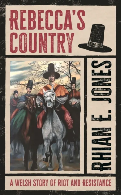 University of Wales Press Rebecca’s Country : A Welsh Story Of Riot And Resistance