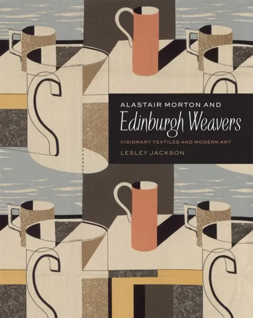 V & A Publishing Alastair Morton And Edinburgh Weavers : Visionary Textiles And Modern Art