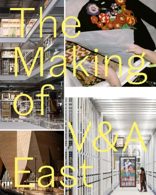 V & A Publishing The Making Of V&a East