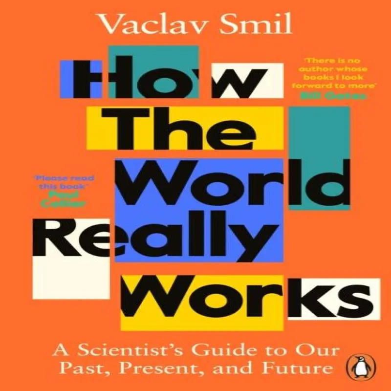 Vaclav Smil How the World Really Works : A Scientist's Guide to Our Past Multicolor