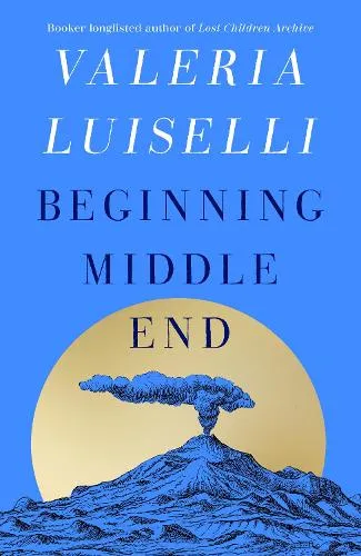 Valeria Luiselli Beginning Middle End