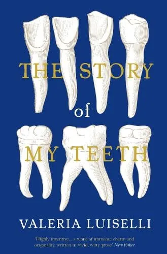 Valeria Luiselli The Story of My Teeth