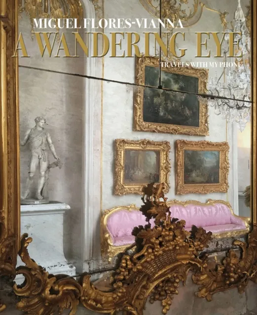 Vendome Press A Wandering Eye : Travels With My Phone