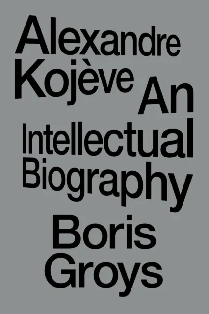 Verso Books Alexandre Kojeve : An Intellectual Biography