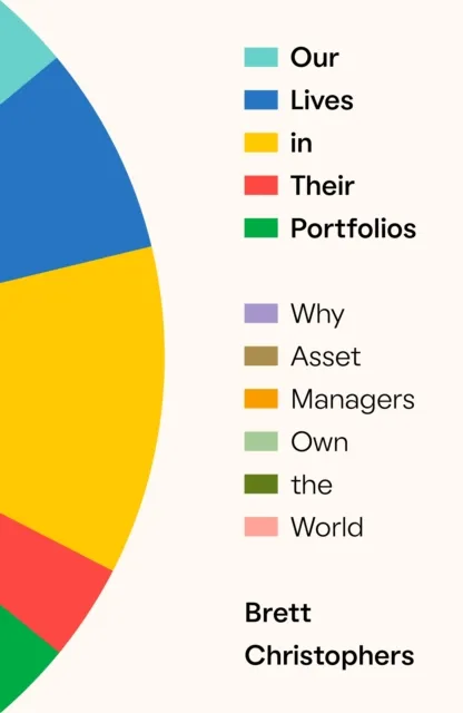Verso Books Our Lives In Their Portfolios : Why Asset Managers Own The World