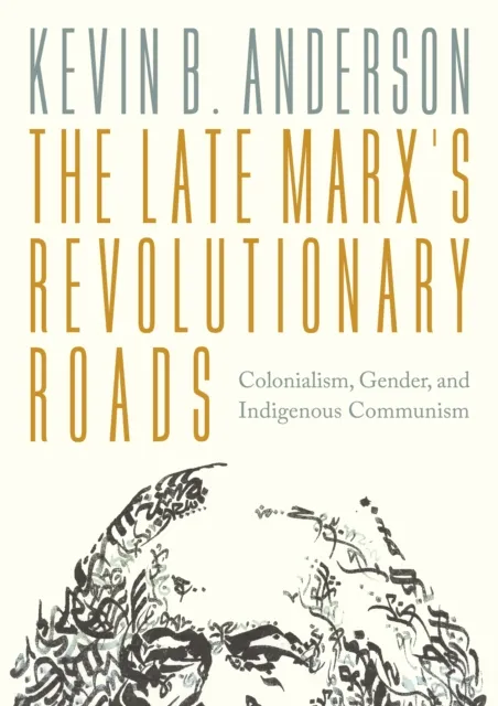 Verso Books The Late Marx’s Revolutionary Roads : Colonialism, Gender, And Indigenous Communism