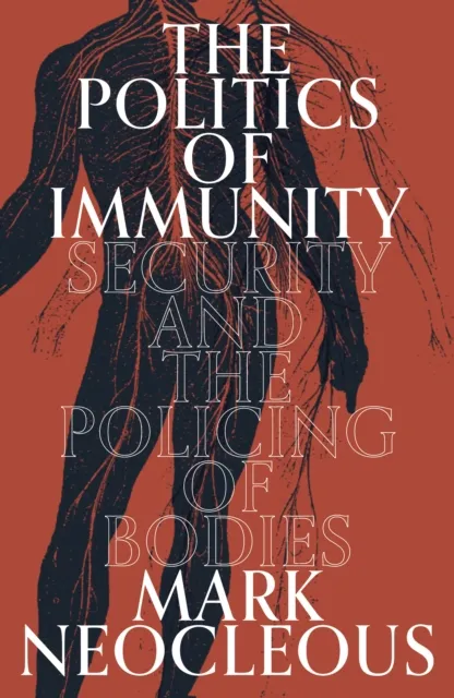 Verso Books The Politics Of Immunity : Security And The Policing Of Bodies
